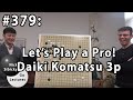 Nick Sibicky Go Lecture #379 - Lets Play a Pro! Daiki Komatsu 3p