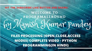 FILES PROCESSING OPEN,CLOSE,ACCESS MODES COMPLETE VIDEO   PYTHON PROGRAMMING(IN HINDI) Details