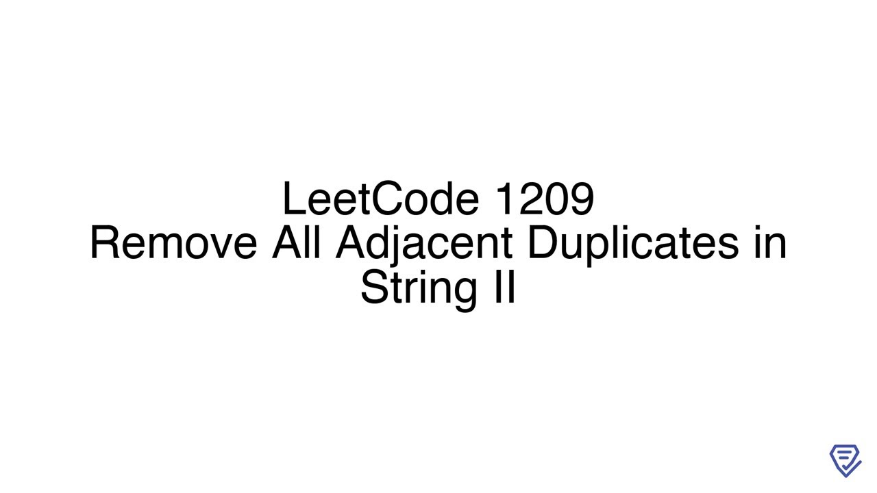 LeetCode 1209: Remove All Adjacent Duplicates in String II - YouTube