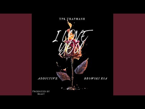 Watch I LOVE YOU (feat. Browski RSA & Addictive) on YouTube Watch I LOVE YOU (feat. Browski RSA & Addictive) on YouTube
