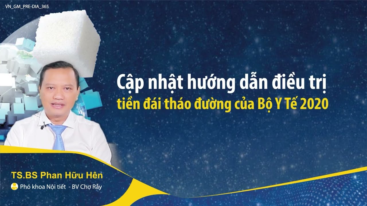 Tiền đái tháo đường - Cập nhật hướng dẫn điều trị của bộ Y Tế Việt Nam - TS. BS. Phan Hữu Hên