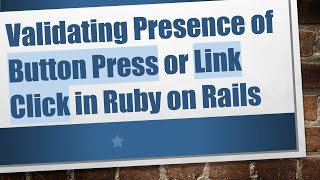 Validating Presence of Button Press or Link Click in Ruby on Rails