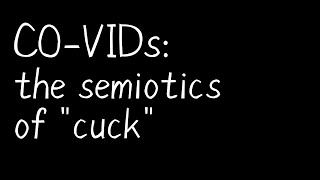 CO-VIDs: the semiotics of "cuck"