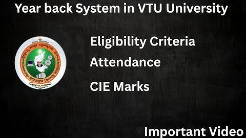 Year back System - VTU UNIVERSITY | Eligibility Criteria| Attendance| CIE Marks