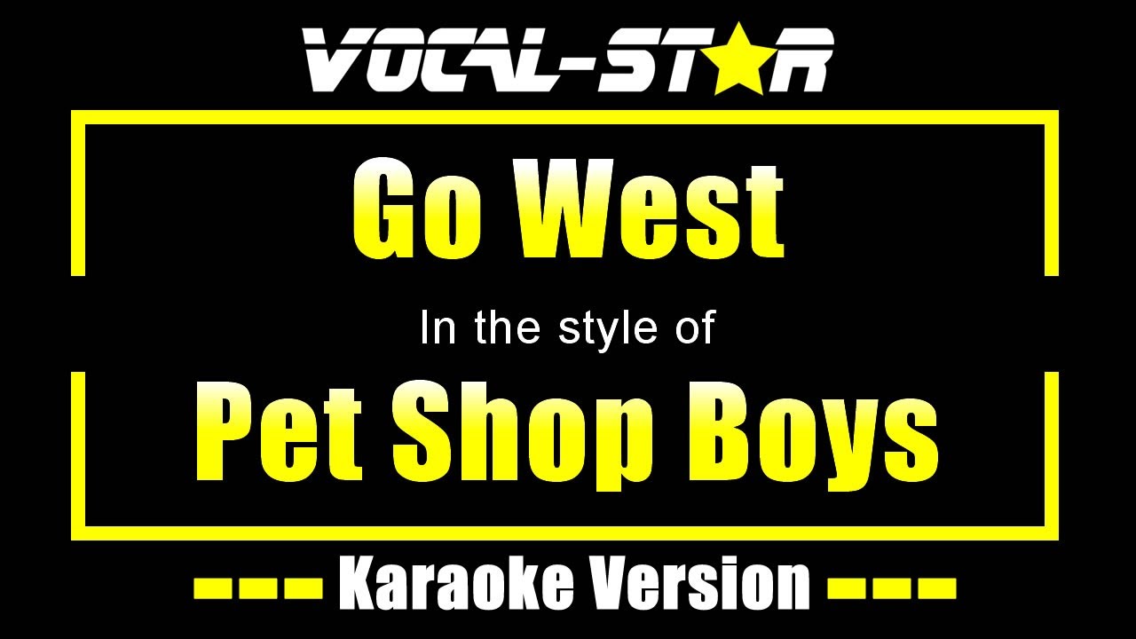 Pet Shop Boys Go West Karaoke Version With Lyrics Hd Vocal Star Karaoke Youtube