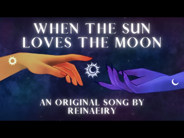 When The Sun Loves The Moon || Original Song by Reinaeiry class=