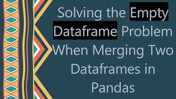 Solving the Empty Dataframe Problem When Merging Two Dataframes in Pandas