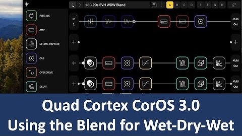 Quad Cortex CorOS 3.0 - Using Blend for Wet-Dry-Wet Presets