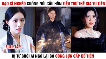 [Review Phim] Đạo Sĩ Nghèo Xuống Núi Cầu Hôn Tiểu Thư Thế Gia Tu Tiên Bị Từ Chối Hóa Ra Là Đế Tiên