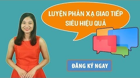 Luyện Phản xạ Tiếng Anh giao tiếp siêu hiệu quả