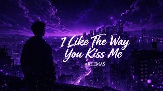 Artemas  I Like The Way You Kiss Me s