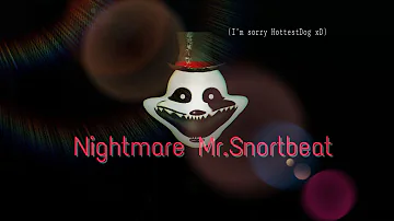 Nightmare Mr.Snortbeat!