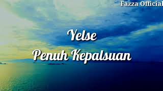 Yelse - Penuh Kepalsuan ( Lirik )