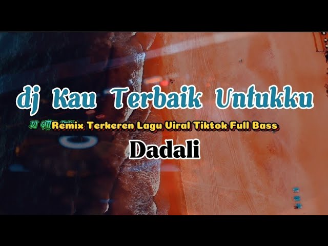 dj Kau Terbaik Untukku - Dadali Remix Full Bass Terbaru 2024 Lagu Viral TikTok class=