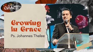 Growing In Grace Ps. Johannes Thelee