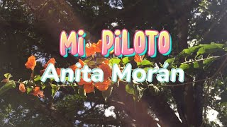 Video thumbnail of "Mi Piloto - Anita Morán (Video Letra Oficial)"