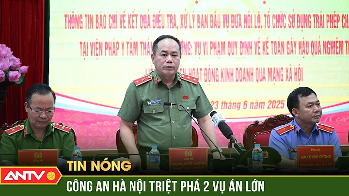 Công an Tp.Hà Nội thông tin triệt phá hai vụ án lớn trên địa bàn thủ đô | ANTV