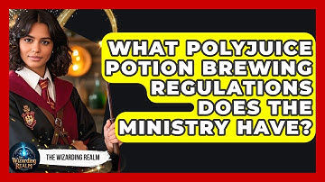 What Polyjuice Potion Brewing Regulations Does The Ministry Have? - The Wizarding Realm