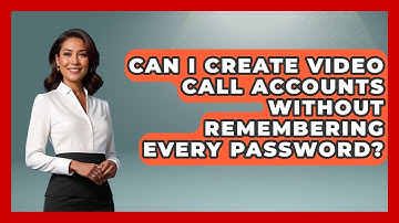 Can I Create Video Call Accounts Without Remembering Every Password? | Retiree Life Hacks News