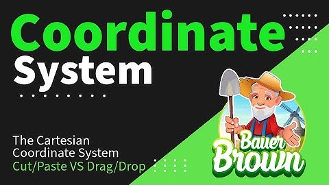The Coordinate System: Drag/Drop VS Cut/Paste - What you need to know