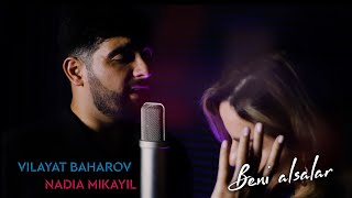 VILAYAT BAHAROV &amp; NADIA MIKAIL - BENİ ALSALAR  | (COVER)