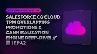Salesforce CG Cloud TPM Overlapping Promotions & Cannibalization Engine Deep-Dive! 🚀📊 | Ep 42