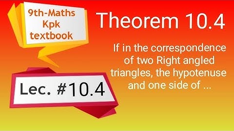 Theorem 10.4 , Maths class 9th, if in the correspondence of two right angled triangles, pushto tutor