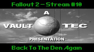 Fallout 2 | Stream #10 | Back To The Den Again