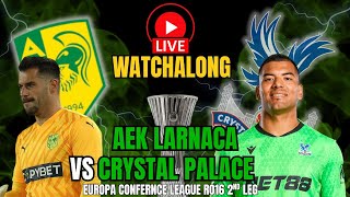 AEK LARNACA v PALACE | RO16 CONFERENCE LEAGUE WATCHALONG #cpfc   #crystalpalace   #hškz  #uecl