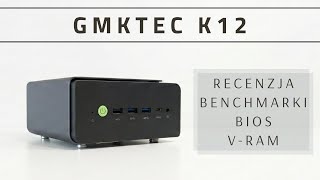 GMKTec K12 - Tani i wydajny MiniPC - Testy, TDP, VRAM i wydajność