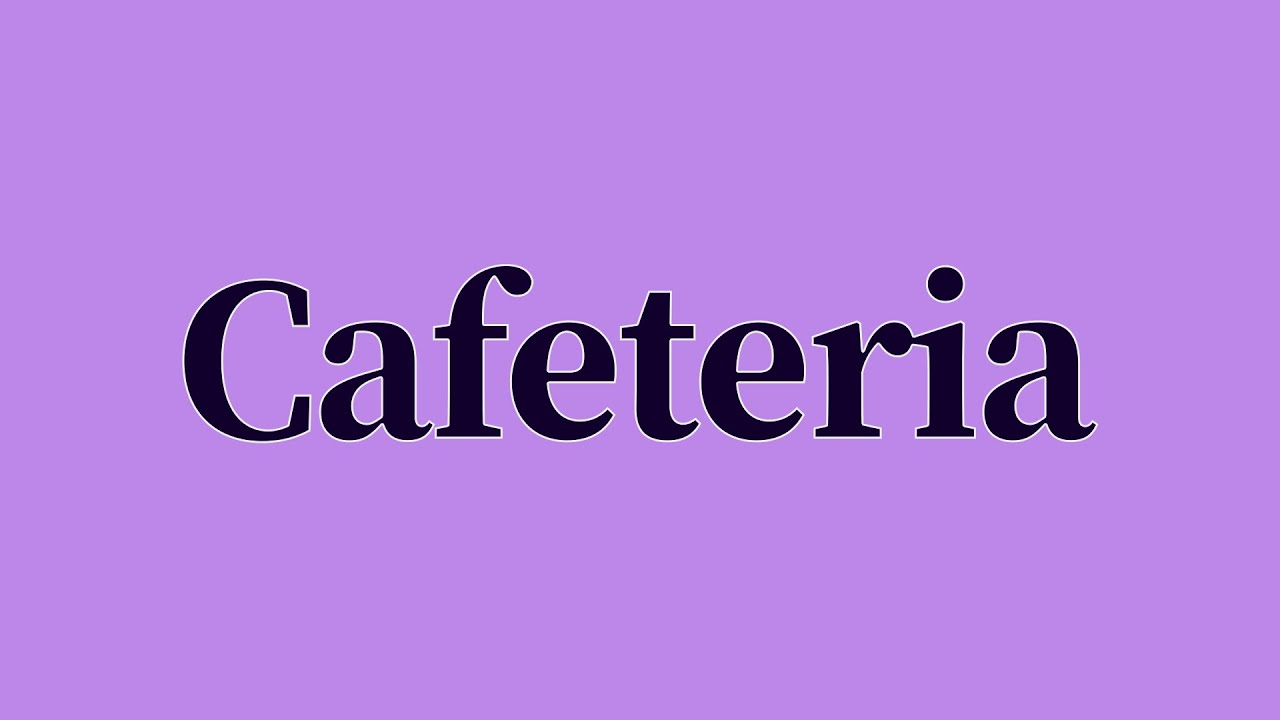 Cafeteria Pronunciation and Meaning YouTube