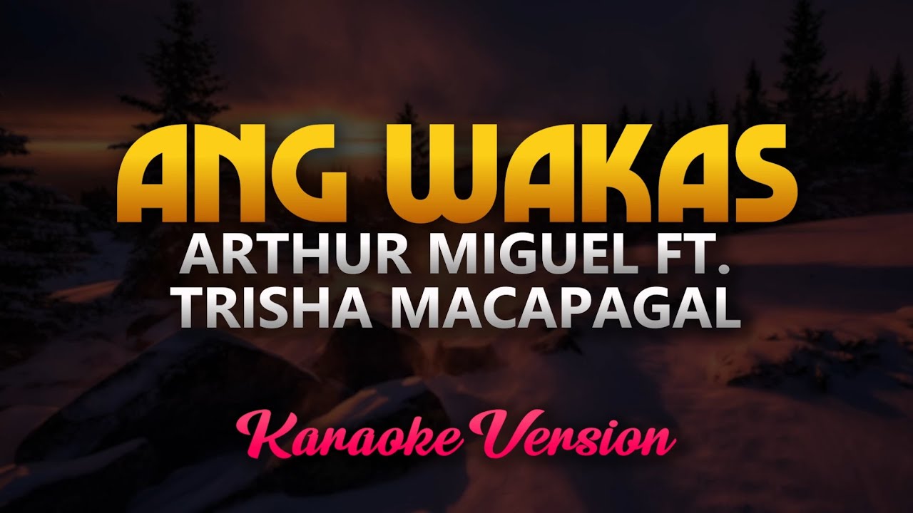 Ang Wakas - Arthur Miguel ft. Trisha Macapagal (Karaoke) HQ