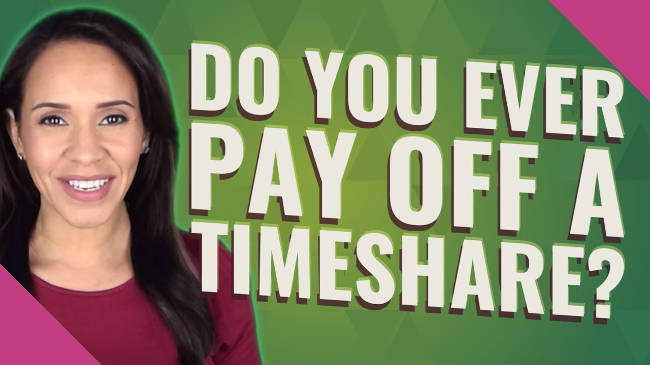 Do You Ever Pay Off A Timeshare YouTube do-you-ever-pay-off-a-timeshare-youtube