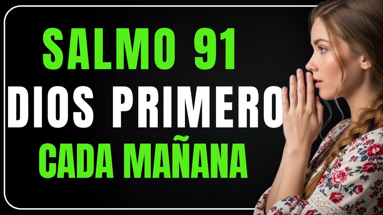ORACIÓN DE LA MAÑANA para protección y abundancia con el Salmo 91 - YouTube