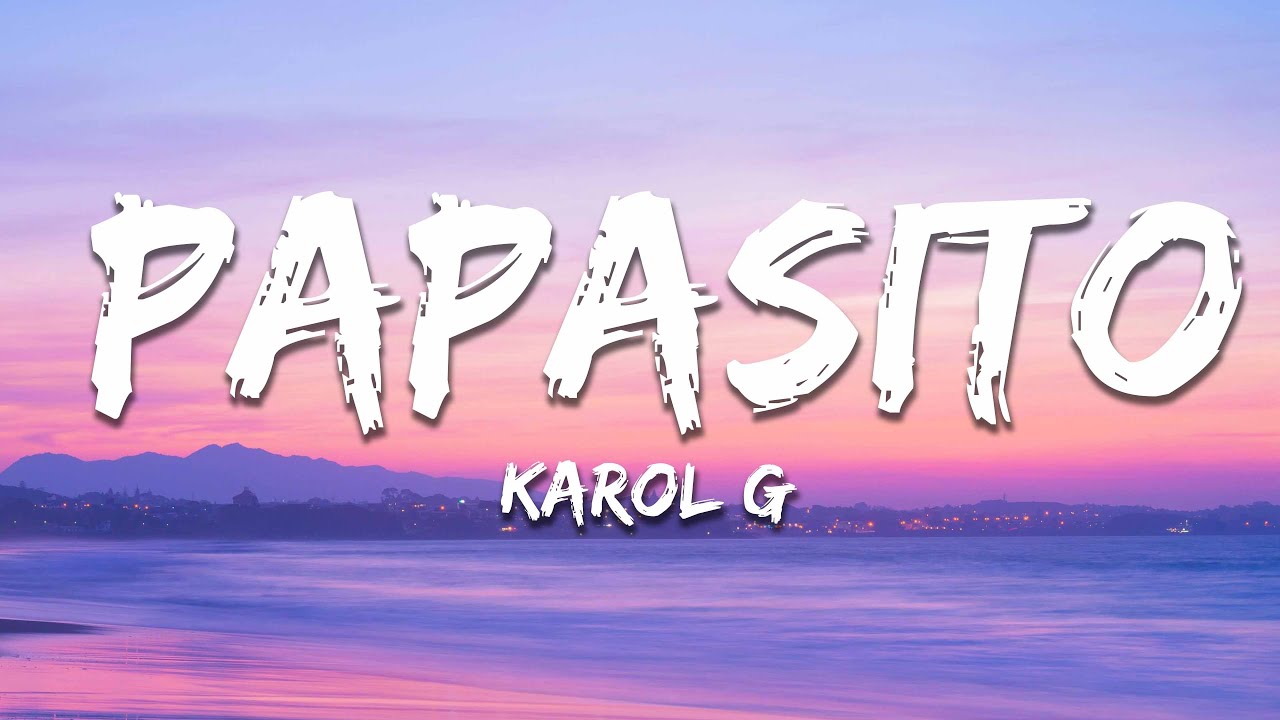 KAROL G - Papasito (Letra/Lyrics) KAROL G - Papasito (Letra/Lyrics)