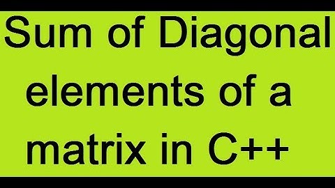 sum of diagonal elements of a matrix in C++ : using 2D arrays