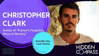 Introducing Christopher Clark, Author of “France’s Forgotten Place of Memory” | Hidden Compass