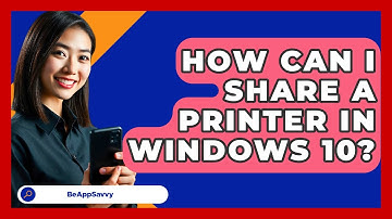 How Can I Share A Printer In Windows 10? - Be App Savvy
