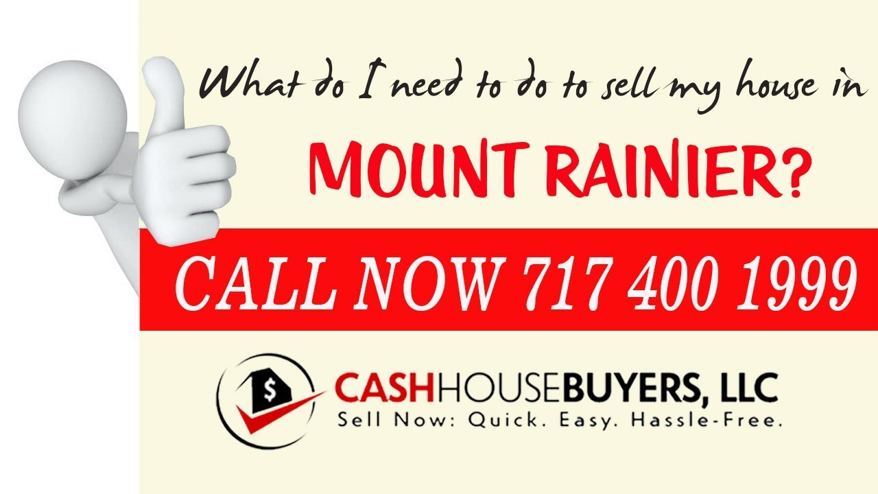 What do I need to do to sell my house fast in Mount Rainier MD | Call 7174001999 | We Buy House