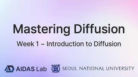 Mastering Diffusion Week 1: Introduction to DIffusion Models