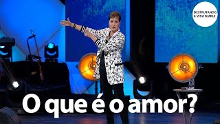 O Que  O Amor  Sermo Completo  Joyce Meyer
