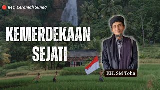 Download Lagu 🔴 Meraih kemerdekaan sejati (Ceramah Sunda) - KH. SM Toha  MP3