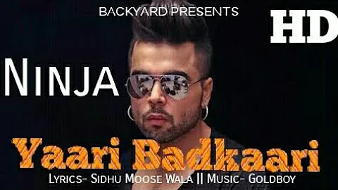 Yaari Badkaari || Ninja || New Song || Sidhu Moose Wala || Goldboy || Latest Punjabi Song 2018