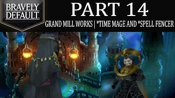 Bravely Default - Part 14: Grand Mill Works | Time Mage Khamer VIII and Spell Fencer Khint! [Ch.1]