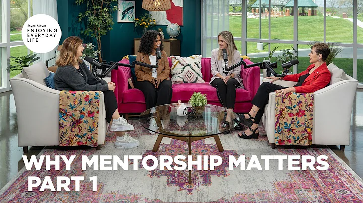 Why Mentorship Matters - Pt 1 | Enjoying Everyday Life | Joyce Meyer