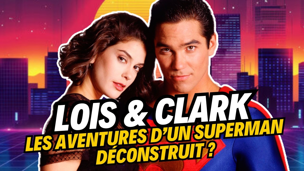 Lois &amp; Clark : les nouvelles aventures d'un Superman déconstruit