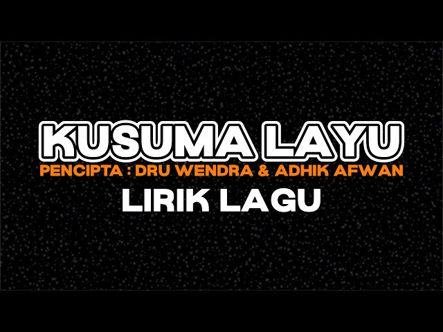 KUSUMA LAYU LIRIK LAGU ( KUSUMO LAYU ) class=