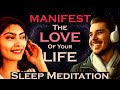 Manifest the love of your life  sleep meditation  listen as you sleep