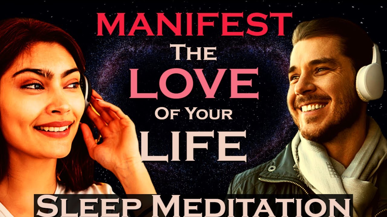 MANIFEST The Love of your Life ~ Sleep Meditation ~ Listen as you Sleep