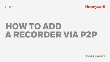 How to Add a recorder via P2P in HDCS  - Honeywell Support